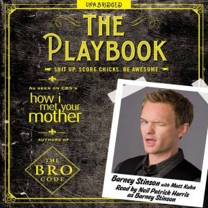 The Playbook: Suit up. Score chicks. Be awesome., Barney Stinson