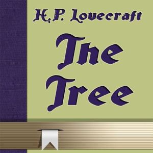 The Tree, H. P. Lovecraft