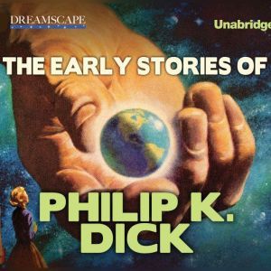 The Early Stories of Philip K. Dick, Philip K. Dick