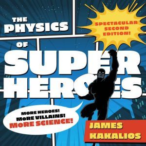 The Physics of Superheroes, James Kakalios