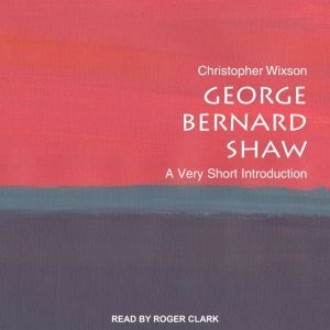 George Bernard Shaw, Christopher Wixson