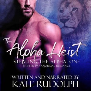 Alpha Heist, The a Shifter Paranorma..., Kate Rudolph