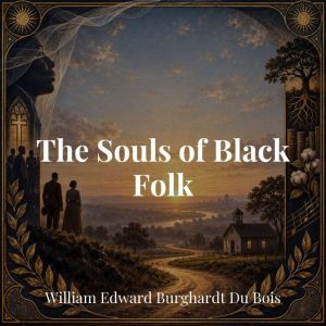 The Souls of Black Folk, William Edward Burghardt DuBois