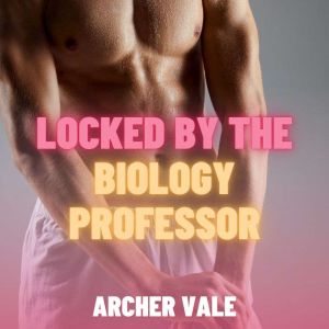 Locked by the Biology Professor (Gay Feminization Erotica)
