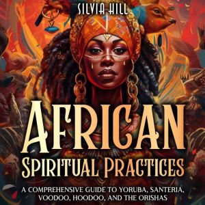 African Spiritual Practices A Compre..., Silvia Hill