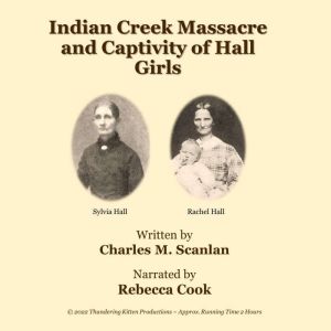 Indian Creek Massacre and Captivity o..., Charles M. Scanlan