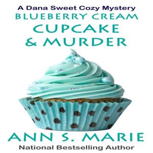 Blueberry Cream Cupcake  Murder A D..., Ann S. Marie