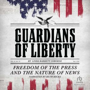 Guardians of Liberty: Freedom of the Press and the Nature of News