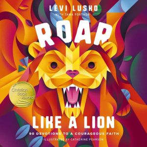 Roar Like a Lion: 90 Devotions to a Courageous Faith, Levi Lusko