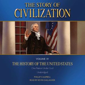 Story of Civilization Volume IV, The: The History of the United States, Phillip Campbell