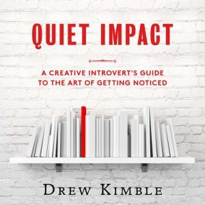 Quiet Impact A Creative Introverts ..., Drew Kimble