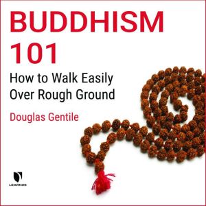 Buddhism 101 How to Walk Easily Over..., Douglas Gentile