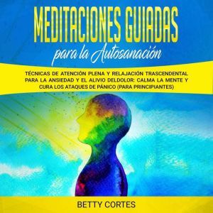 Meditaciones guiadas para la autosana..., Betty Cortes