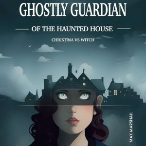 Ghostly Guardian of the Haunted House..., Max Marshall
