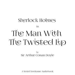 The Man with the Twisted Lip, Arthur Conan Doyle