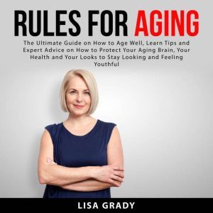 Rules for Aging The Ultimate Guide o..., Lisa Grady