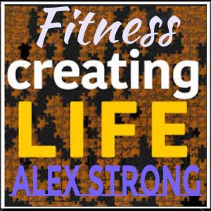 Fitness Creating Life, Alex Strong