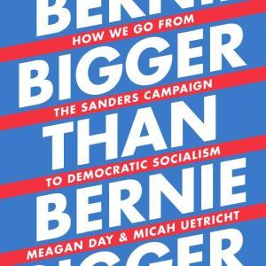 Bigger Than Bernie, Meagan Day