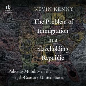 The Problem of Immigration in a Slave..., Kevin Kenny
