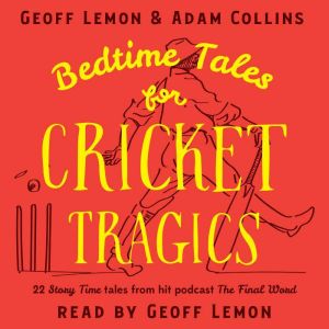 Bedtime Tales for Cricket Tragics, Geoff Lemon