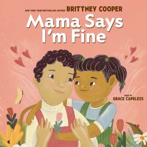 Mama Says Im Fine, Brittney Cooper