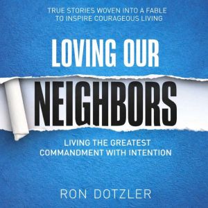 Loving Our Neighbors: Living The Greatest Commandment With Intention