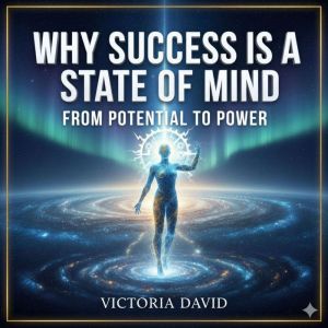 Why Success Is a State of Mind: From Potential to Power