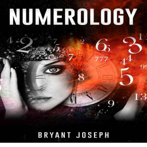 NUMEROLOGY, Bryant Joseph