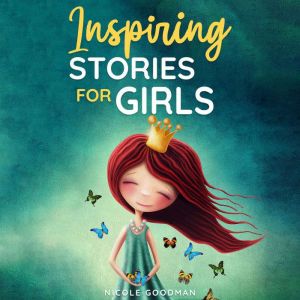 Inspiring Stories for Girls a Collec..., Nicole Goodman