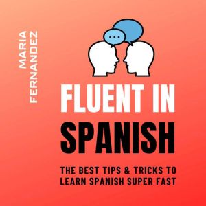 Fluent in Spanish. The Best Tips  Tr..., Maria Fernandez