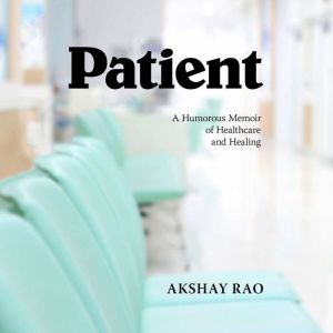 Patient: A Humorous Memoir of Healthcare and Healing