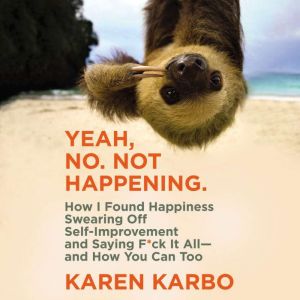 Yeah, No. Not Happening., Karen Karbo