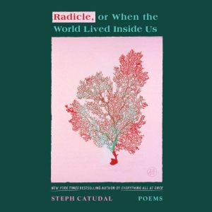Radicle, or When the World Lived Inside Us: Poems