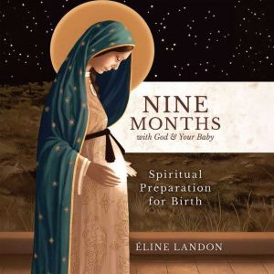 Nine Months with God and Your Baby, Eline Landon