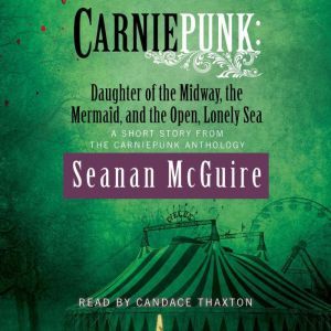 Carniepunk Daughter of the Midway, t..., Seanan McGuire