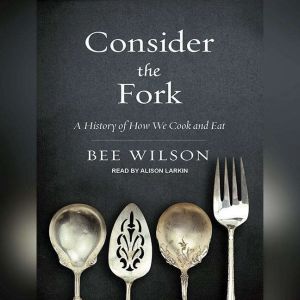 Consider the Fork, Bee Wilson