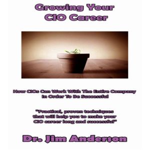 Growing Your CIO Career, Dr. Jim Anderson