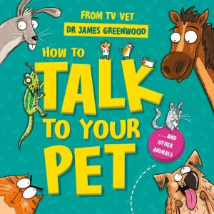 How to Talk to Your Pet: And Other Animals