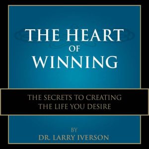 The Heart of Winning, Dr. Larry Iverson