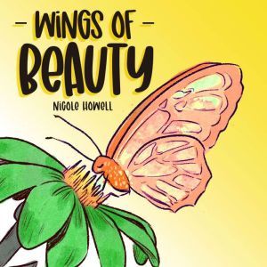 Wings Of Beauty, Nicole Howell