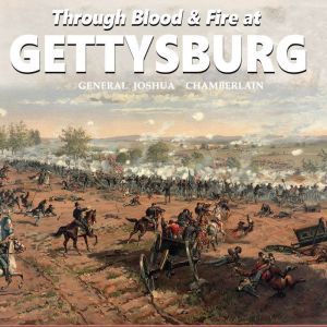 Through Blood and Fire at Gettysburg, General Joshua Chamberlain