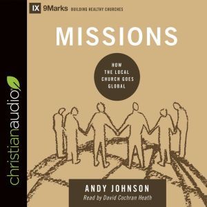 Missions: How the Local Church Goes Global, Andy Johnson