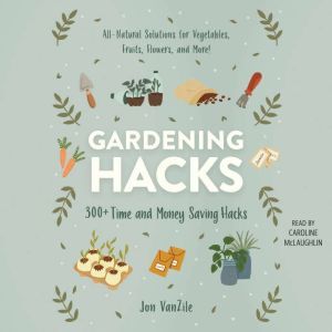 Gardening Hacks, Jon VanZile