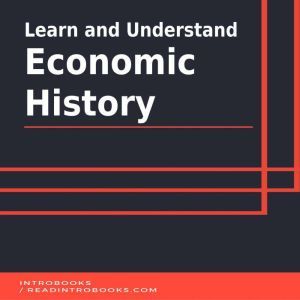 Learn and Understand Economic History..., Introbooks Team