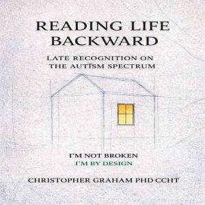 READING LIFE BACKWARD LATE RECOGNITI..., CHRISTOPHER GRAHAM PHD CCHT