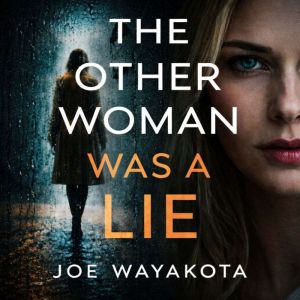 The Other Woman Was a Lie, Joe Wayakota