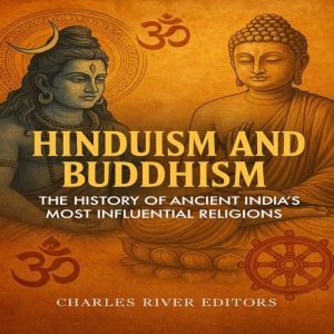Hinduism and Buddhism: The History of Ancient Indias Most Influential Religions