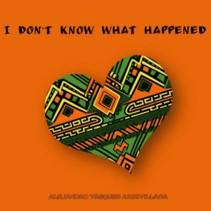 I Dont Know What Happened