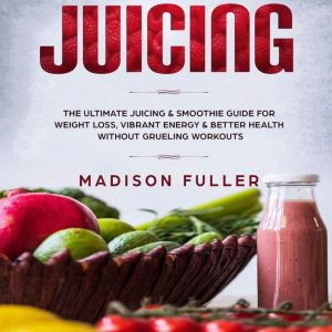Juicing, Madison Fuller