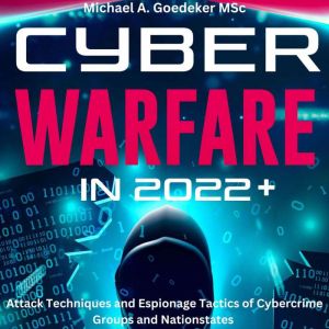 Cyber Warfare in 2022, Michael A Goedeker MSc.